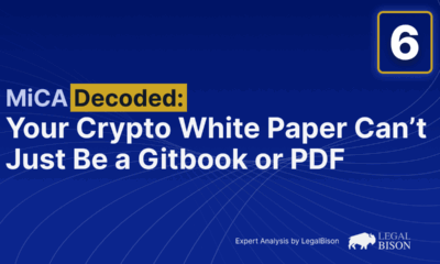 MiCA Decoded: Your Crypto White Paper Can’t Just Be a Gitbook or PDF